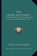 the labor movement: its conservative functions and social consequences (1921) (en Inglés)