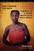 Don't Whisper too Much and Portrait of a Young Artiste From Bona Mbella (The Griot Project Book Series) (en Inglés)