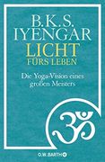 Licht fürs Leben: Die Yoga-Vision eines großen Meisters (en Alemán)