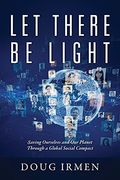 Let There be Light: Saving Ourselves and our Planet Through a Global Social Compact (en Inglés)