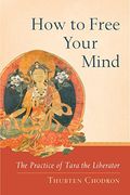 How to Free Your Mind: The Practice of Tara the Liberator 