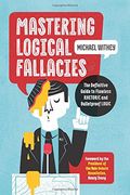 Mastering Logical Fallacies: The Definitive Guide to Flawless Rhetoric and Bulletproof Logic (en Anglais)