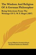 the wisdom and religion of a german philosopher: being selections from the writings of g. w. f. hegel (1897) (en Inglés)