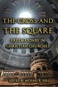 The Cross and the Square: Freemasonry in Christian Churches (en Inglés)