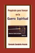 La Guerra Espiritual: (Prepárate para vencer en la batalla espiritual) (in Spanish)