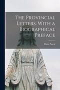 The Provincial Letters. With a Biographical Preface (en Inglés)