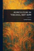Agriculture in Virginia, 1607-1699 (en Inglés)