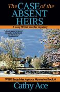 The Case of the Absent Heirs: A Wise Enquiries Agency Cozy Welsh Murder Mystery Book 6 (Wise Enquiries Agency Mysteries) (en Inglés)