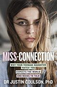 Miss-Connection: Why Your Teenage Daughter 'Hates'You, Expects the World and Needs to Talk (en Inglés)