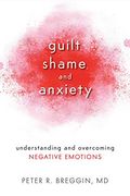 Guilt Shame and Anxiety: Understanding and Overcoming Negative Emotions (en Inglés)