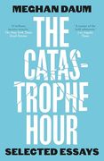 The Catastrophe Hour: Selected Essays (en Inglés)