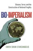 Bio-Imperialism: Disease, Terror, and the Construction of National Fragility (en Inglés)