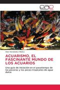 Acuarismo, el Fascinante Mundo de los Acuarios