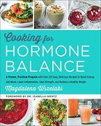 Cooking for Hormone Balance: A Proven, Practical Program With Over 140 Easy, Delicious Recipes to Boost Energy and Mood, Lower Inflammation, Gain Strength, and Restore a Healthy Weight (en Inglés)