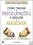 Como Travar as Preocupações e Reduzir a Ansiedade (en Portugués)