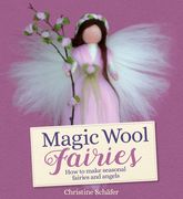 Magic Wool Fairies: How to Make Seasonal Fairies and Angels (en Inglés)