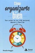 Cómo Organizarte Bien: Pon Orden en tu Vida Personal, Laboral y Familiar