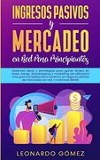 Ingresos Pasivos y Mercadeo en red Para Principiantes: Aprenda Ideas y Estrategias Para Ganar Dinero en Línea:  Blogs, Dropshipping y Marketing de.   En red