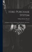 Hire-Purchase System: An Epitome of the law Relating to Hire-Purchase Agreements (en Inglés)