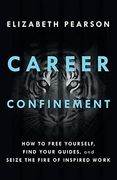 Career Confinement: How to Free Yourself, Find Your Guides, and Seize the Fire of Inspired Work (en Inglés)