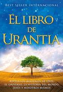 El Libro de Urantia: Revelando los Misterios de Dios, el Universo, Jesus y Nosotros Mismos