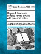 hayes & jarman's concise forms of wills: with practical notes.