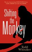 Shifting the Monkey: The Art of Protecting Good People from Liars, Criers, and Other Slackers (en Inglés)