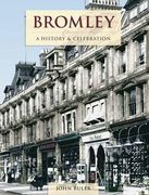 Bromley - A History And Celebration: A History and Celebration