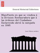 manifiesto en que se vindica a la division restauradora que a las o rdenes del ciudadano esclarecido abrio la campan a en 1849.