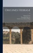 Origines Hebrææ: the Antiquities of the Hebrew Republick.: In Four Books. I. The Origin of the Hebrews; Their Civil Government; the Con (en Inglés)