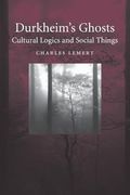 Durkheim's Ghosts: Cultural Logics and Social Things (en Inglés)