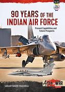 90 Years of the Indian air Force: Present Capabilities and Future Prospects (Asia@War) (en Inglés)