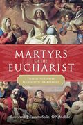 Martyrs of the Eucharist: Stories to Inspire Eucharistic Amazement (en Inglés)