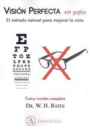 Vision Perfecta sin Gafas. El Metodo Natural Para Mejorar la Vista