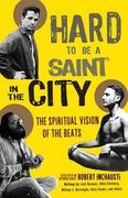 Hard to be a Saint in the City: The Spiritual Vision of the Beats (en Inglés)