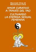 Amor Curativo a Través del Tao: Cultivando la Energía Sexual Femenina