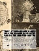 Travels Through North & South Carolina, Georgia, East & West Florida, The Cherokee Country The Extensive: Territories of the Muscogulges, or Creek Con (en Inglés)