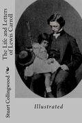 The Life and Letters of Lewis Carroll: Illustrated (en Inglés)