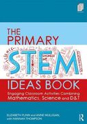 The Primary Stem Ideas Book: Engaging Classroom Activities Combining Mathematics, Science and d&t 