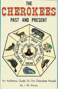 The Cherokees Past and Present: An Authentic Guide to the Cherokee People (en Inglés)
