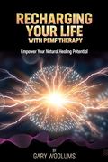 Recharging Your Life With Pemf Therapy: Empower Your Natural Healing Potential (en Inglés)