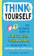 Think for Yourself: The Ultimate Guide to Critical Thinking in an age of Information Overload (en Inglés)