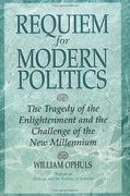 requiem for modern politics: the tragedy of the enlightenment and the challenge of the new millennium