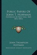 public papers of john t. hoffman: governor of new york, 1869-1872 (1872)