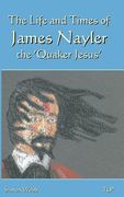 The Life and Times of James Nayler, the 'Quaker Jesus' (en Inglés)