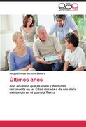 Ultimos Años - Son Aquellos que se Viven y Disfrutan Felizmente en la: Edad Dorada o de Oro de la Existencia en el Planeta Tierra