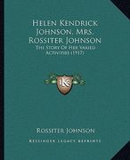 helen kendrick johnson, mrs. rossiter johnson: the story of her varied activities (1917) (en Inglés)
