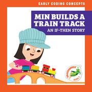 Min Builds a Train Track: An If-Then Story (en Inglés)
