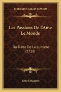 Les Passions De L'Ame Le Monde: Ou Traite De La Lumiere (1728) (in French)