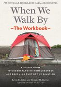 When We Walk By: The Workbook: A 30-Day Guide to Understanding Homelessness and Becoming Part of the Solution--For Individuals, schools, book clubs, and communities (en Inglés)